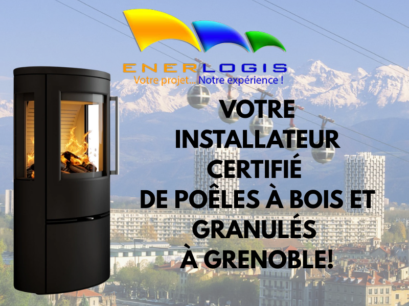 Faites confiance à ENERLOGIS, votre installateur certifié de poêles à bois et granulés à Grenoble !